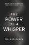 THE POWER OF A WHISPER: My Unexpected Journey and the Everyday Wisdom It Holds