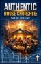 Authentic House Churches: The Blueprint