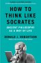 How to Think Like Socrates : Ancient Philosophy as a Way of Life