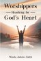 Worshippers -Reaching for-  God's Heart