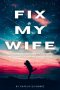 Fix My Wife: Becoming the Husband God Intended for His Daughter