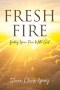 Fresh Fire: Igniting Your Time With God