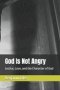 God Is Not Angry: Justice, Love, and the Character of God