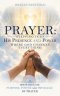 Prayer:  Stepping into His Presence and Power  Where God Changes Everything: Discovering the Purpose, Power and Privilege of Prayer