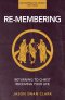 Re-membering: Returning to Christ, Receiving Your Life