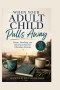 WHEN YOUR ADULT CHILD Pulls Away: Hope, Healing, and Reconnection for Christian Parents