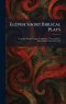 Eleven Short Biblical Plays: From the Drama League-Longmans, Green and Co. Playwriting Contest for 1928
