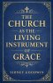 The Church as the Living Instrument of Grace