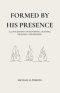 Formed By His Presence: A 30-Day Journey of Returning, Aligning, Dwelling, and Burning