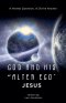 God and His "Alter Ego" Jesus: A Human Question, A Divine Answer