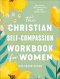 The Christian Self-Compassion Workbook for Women