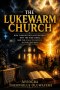 The Lukewarm Church: How Comfort Replaced Burden, Why the Fire Faded, and the Call to Revival in the Last Days