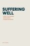 SUFFERING WELL: How to Steward God's Most Feared Blessing