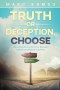 Truth or Deception, Choose: The Extraordinary Harmony Between History and Biblical Prophecy