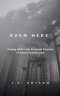 Even Here: Finding God in the Fractured Timelines of Trauma and Recovery