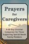 Prayers for Caregivers: A 60-Day Christian Companion for Those Supporting Special Needs Family Members