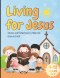 Living for Jesus: Stories and Reflections to Help Kids Grow in Faith: Easy Teachings to Help Kids (Ages 8-12) Understand, Reflect, and Grow in Faith T