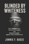 Blinded by Whiteness: How Whiteness Won the Soul of a Nation and Blinded a People Against Their Own Interests