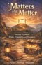 Matters That matter: Timeless Truths for Today's Trials, Triumphs, and Treasures