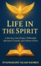 LIFE IN THE SPIRIT: A Journey into Deeper Fellowship, Spiritual Growth, and Divine Power