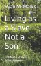 Living as a Slave Not a Son: One Man's Story of Workaholism