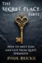 The Secret Place First: What Jesus Taught About Asking, Seeking, and Receiving