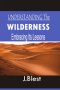 UNDERSTANDING THE WILDERNESS : Embracing Its Lessons