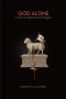 God Alone: A Manual Against Bad Religion