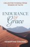 Endurance and Grace: Collected Wisdom from Women of Faith
