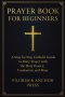 Prayer Book for Beginners : A Step-by-Step Catholic Guide to Daily Prayer with the Holy Rosary, Confession, and Mass