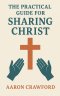 The Practical Guide for Sharing Christ