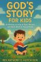 God's Story for Kids :  A Yearlong Journey to Faith, Wonder, and God's Word for Young Minds"