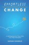 Effortless Change: A Self-Help Book for Those Who Can't Help Themselves