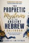 The Prophetic Mysteries of the Ancient Hebrew Calendar