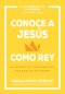 Conoce a Jesús Como Rey