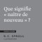 Que signifie « naître de nouveau » ?