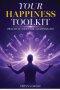 Your Happiness Toolkit: Practical Tools for a Happier Life