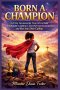 BORN A CHAMPION: A 40 Day Devotional for Teen Girls to Build Unshakable Confidence, Own Their God Given Identity, and Rise Into Their Calling