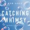 Catching Whimsy