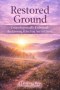 RESTORED GROUND: Unapologetically Unbound