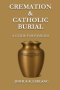 Cremation and Catholic Burial: A Guide for Families