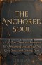 THE ANCHORED SOUL: A 30-Day Christian Devotional for Overcoming Anxiety, Letting Go of Stress, and Finding Peace