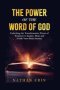 The Power of the Word of God: Unlocking the Transformative Power of the Scripture to Inspire, Heal and Guide Your Daily Journey
