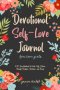 Devotional Self-Love Journal for Teen Girls: A 21-Day Workbook to Foster Self-Esteem Through Scripture, Devotions, and Prayer