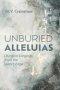Unburied Alleluias