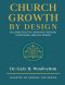 Church Growth By Design: Building Healthy Churches Through Intentional Biblical Design