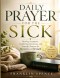 Daily Prayer for the Sick: Healing Scriptures, Comforting Devotions, and Powerful Prayers for Recovery and Strength