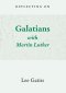 Reflecting on Galatians with Martin Luther