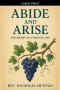 Abide and Arise: The Secret of a Fruitful Life