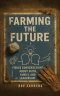 Farming the Future: Leading with Faith, Family, and Fierce Conversations